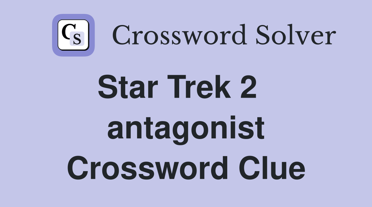 Star Trek 2    antagonist Crossword Clue