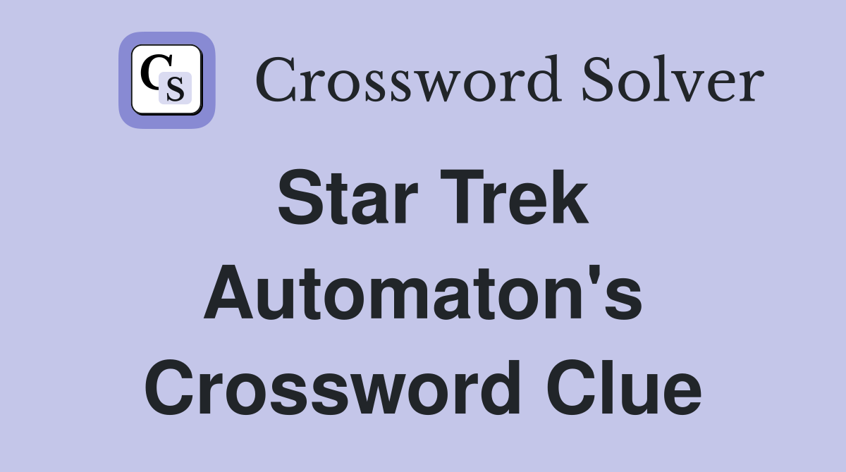 Star Trek Automaton's Crossword Clue