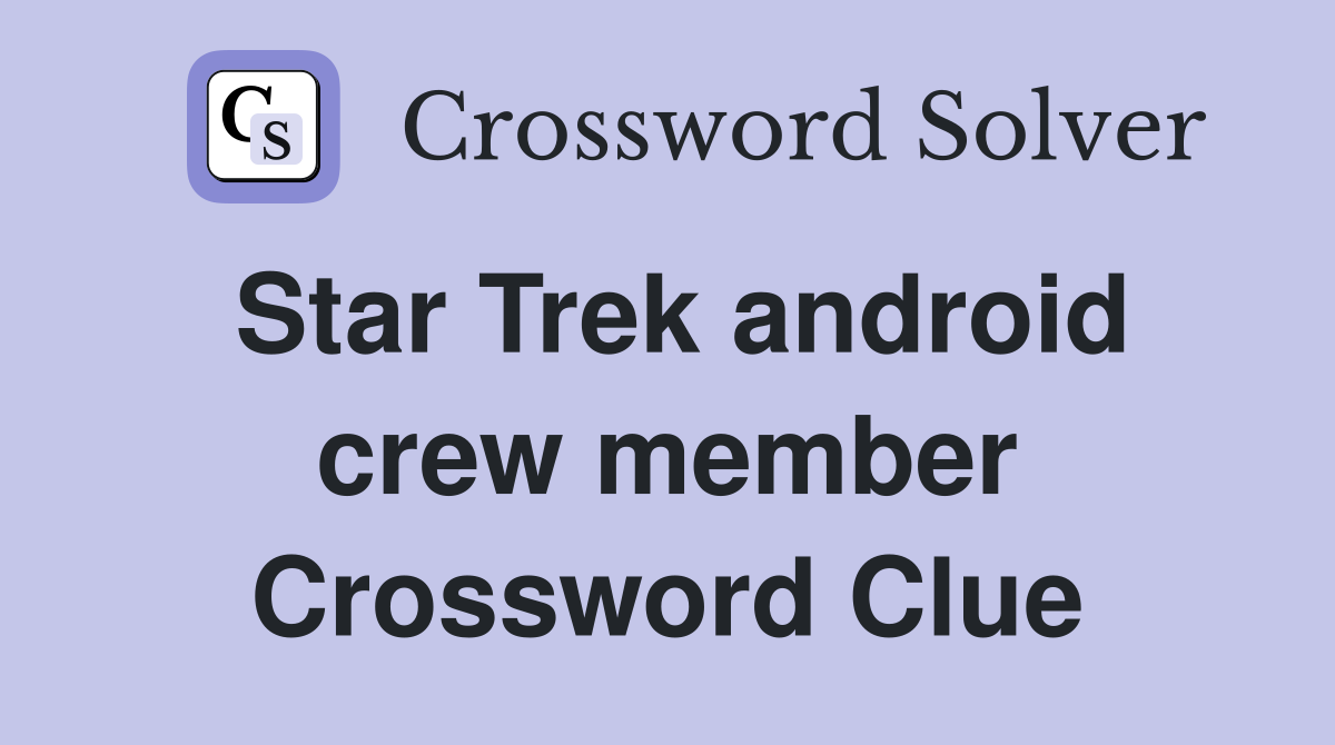 Star Trek android crew member Crossword Clue