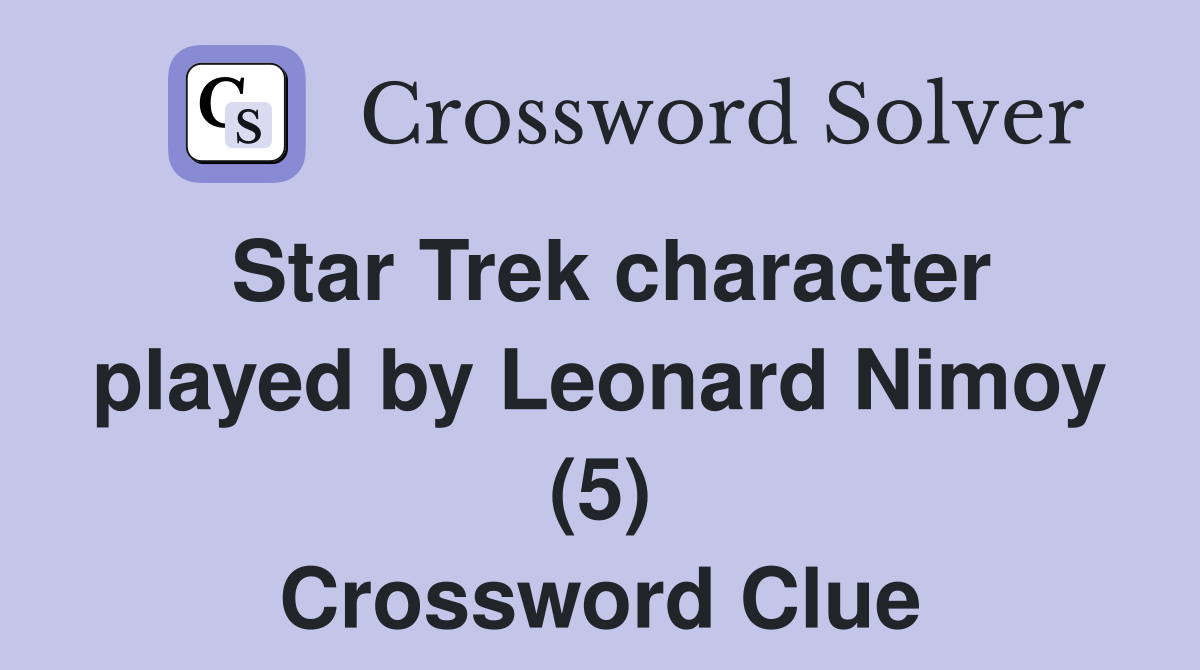 Star Trek character played by Leonard Nimoy (5) Crossword Clue