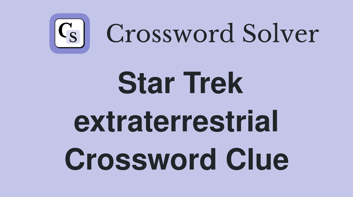 Star Trek extraterrestrial Crossword Clue