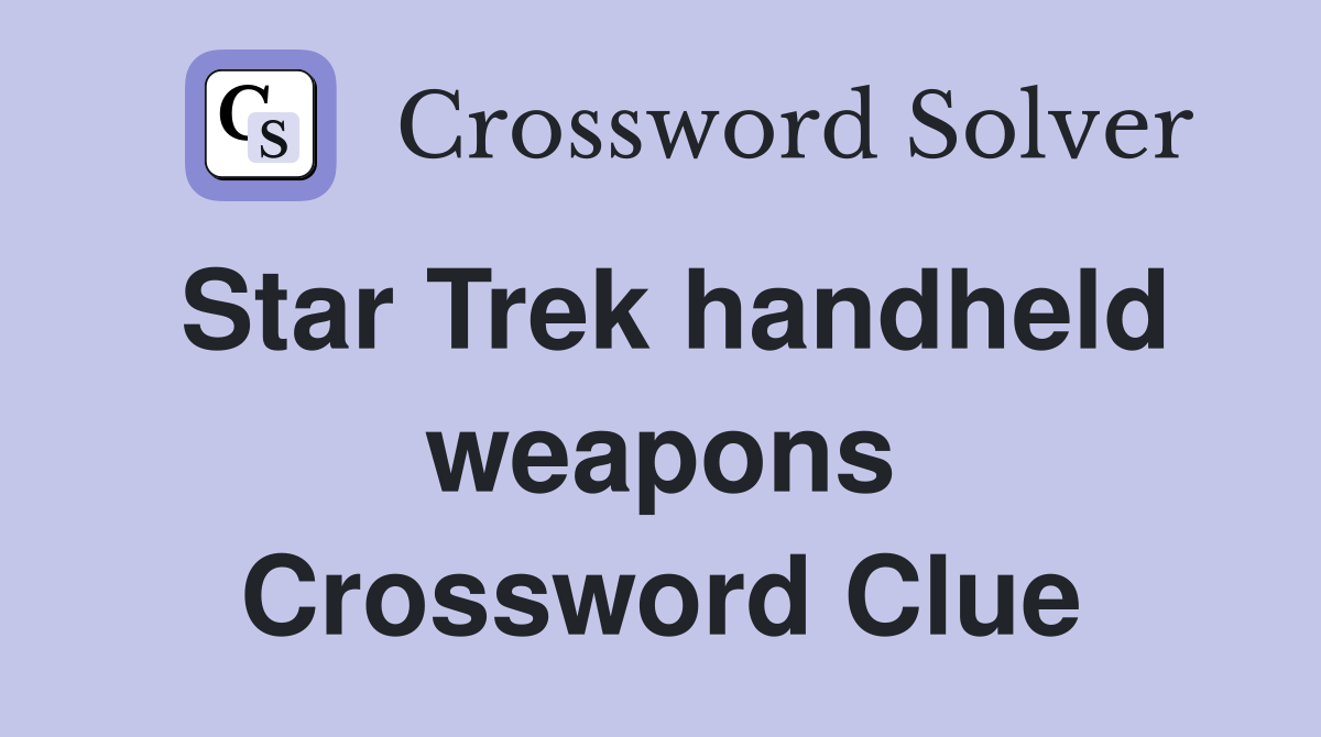 Star Trek handheld weapons Crossword Clue