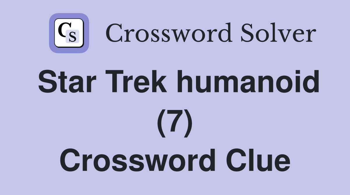 Star Trek humanoid (7) Crossword Clue