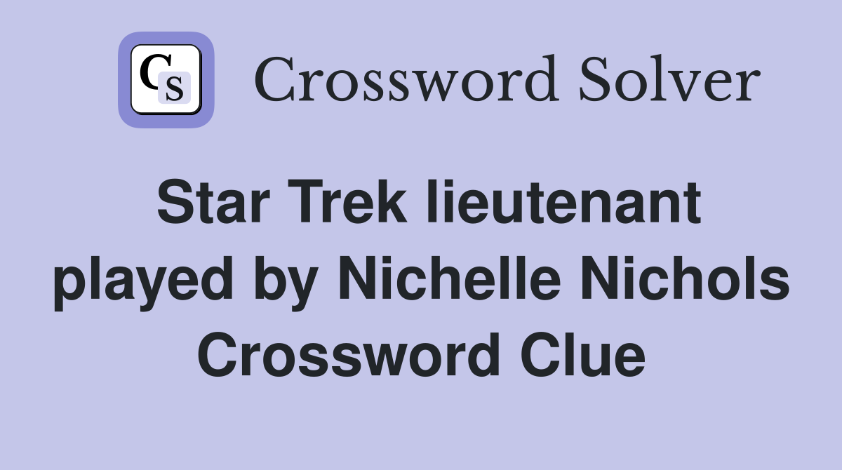 Star Trek lieutenant played by Nichelle Nichols Crossword Clue