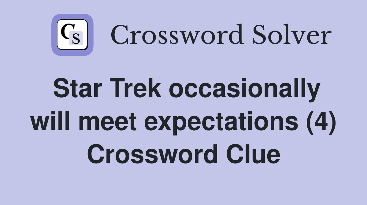 Star Trek occasionally will meet expectations (4) Crossword Clue