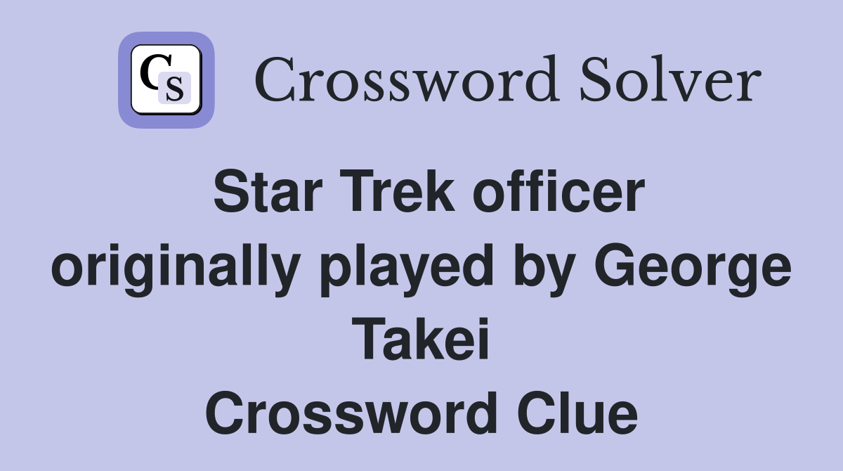 Star Trek officer originally played by George Takei Crossword Clue