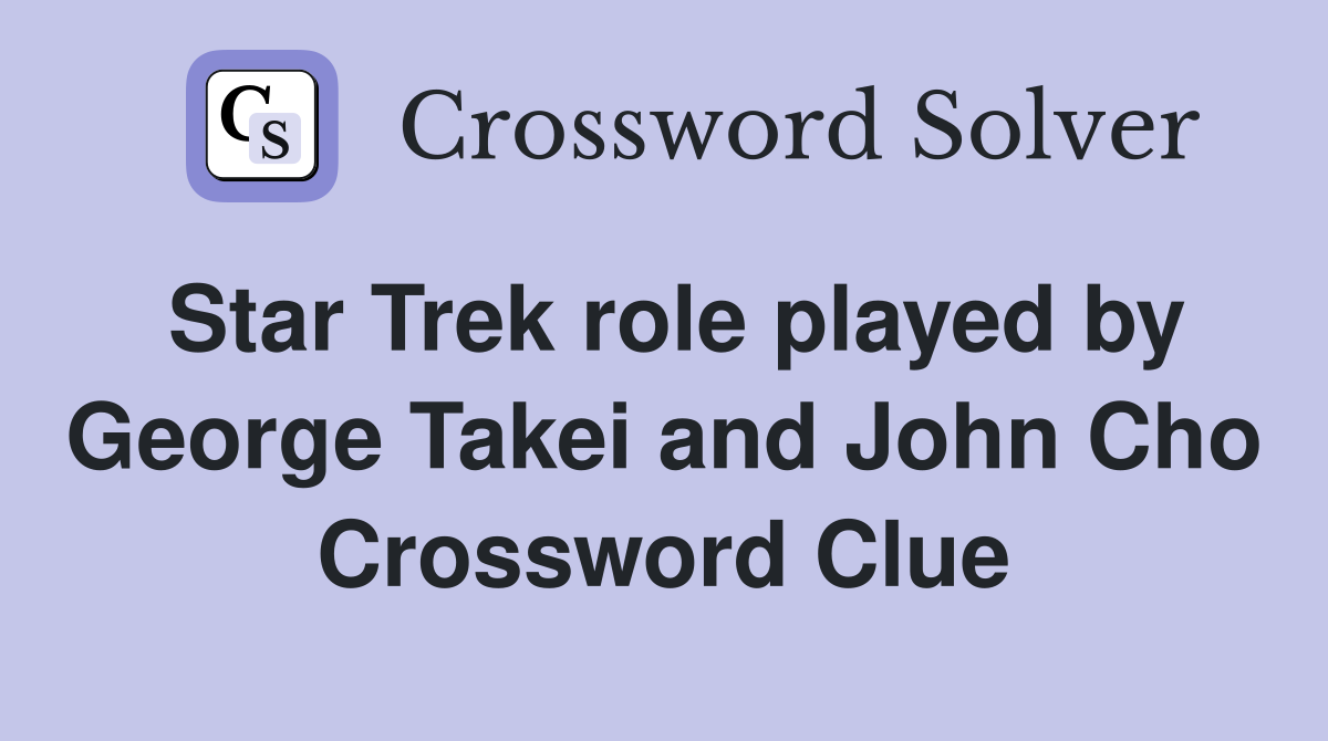 Star Trek role played by George Takei and John Cho Crossword Clue