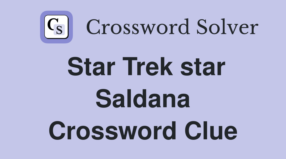 Star Trek star Saldana Crossword Clue