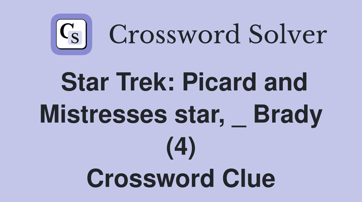 Star Trek: Picard and Mistresses star, _ Brady (4) Crossword Clue