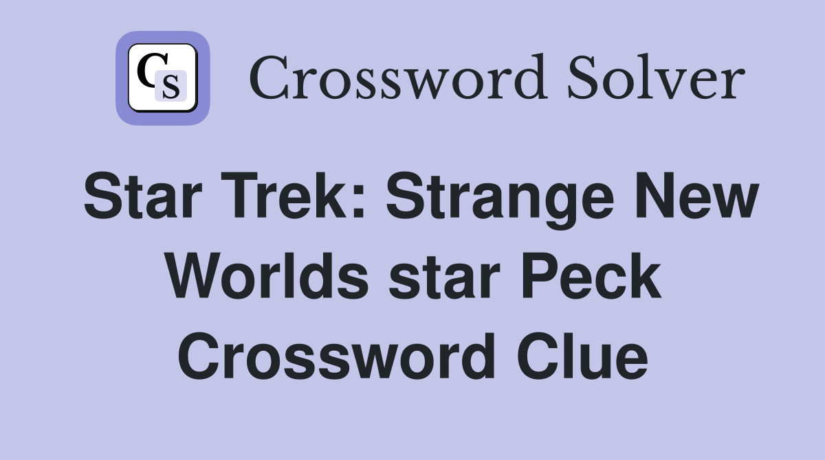 Star Trek: Strange New Worlds star Peck Crossword Clue