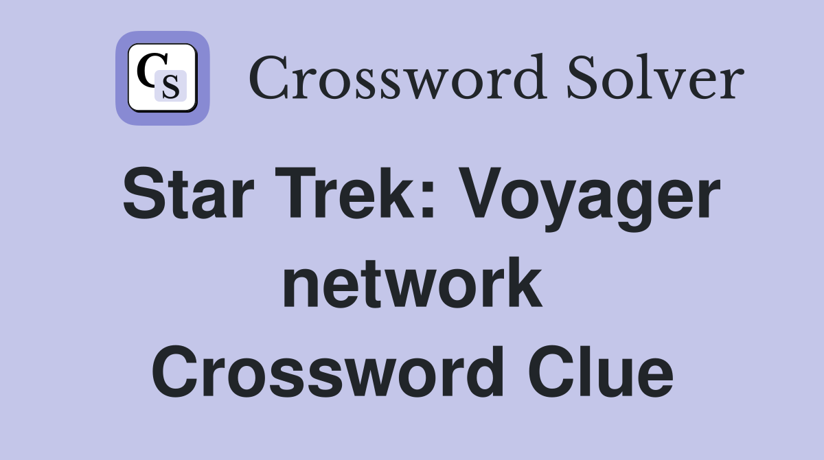 Star Trek: Voyager network Crossword Clue