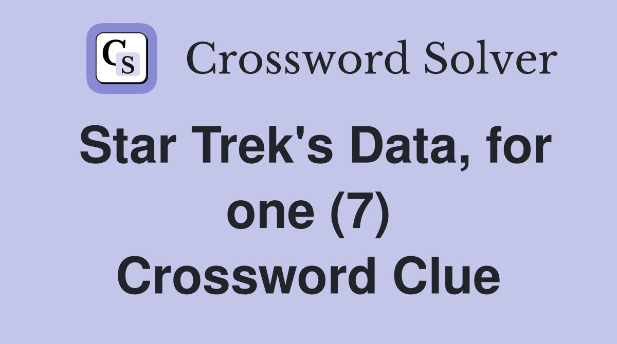 Star Trek's Data, for one (7) Crossword Clue