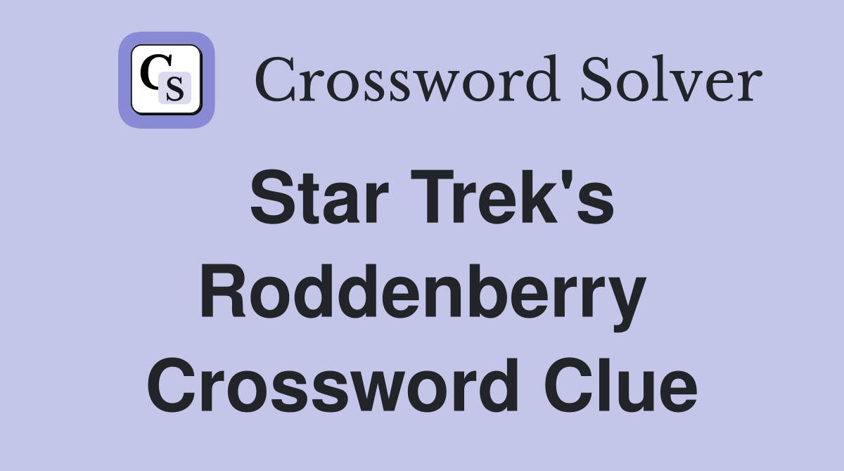 Star Trek's Roddenberry Crossword Clue