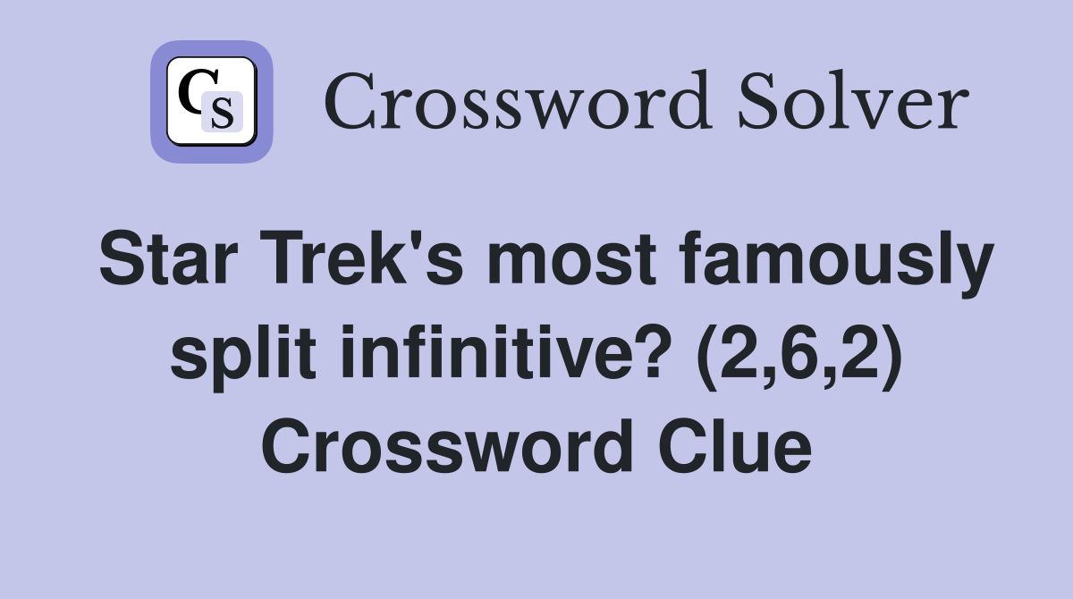 Star Trek's most famously split infinitive? (2,6,2) Crossword Clue