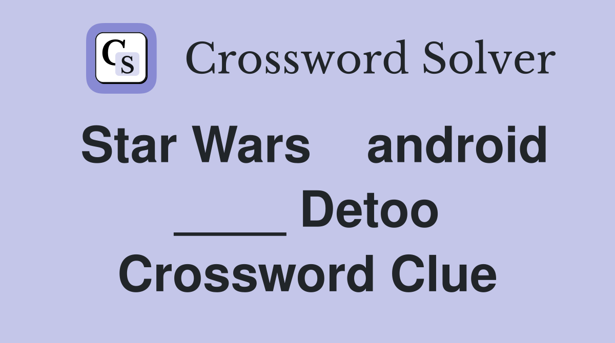 Star Wars    android ____ Detoo Crossword Clue