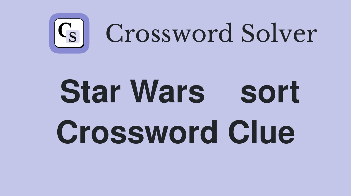Star Wars    sort Crossword Clue