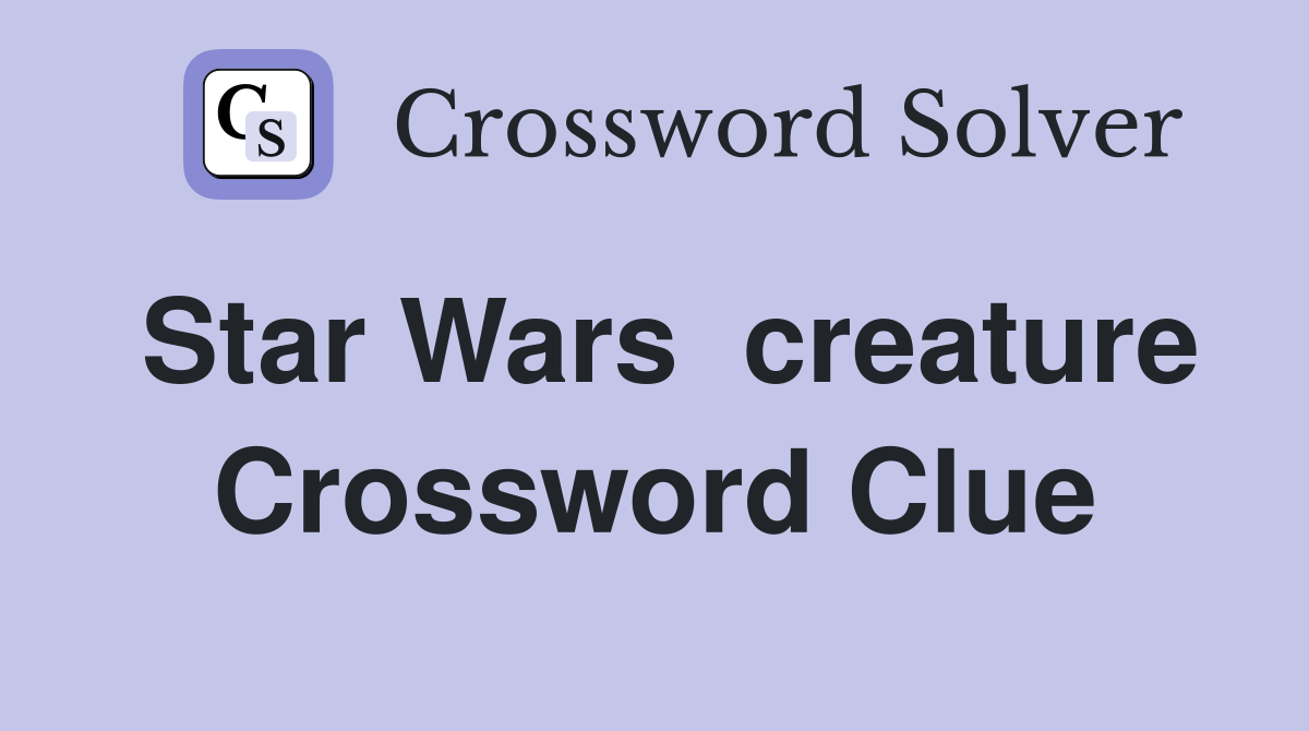 Star Wars  creature Crossword Clue