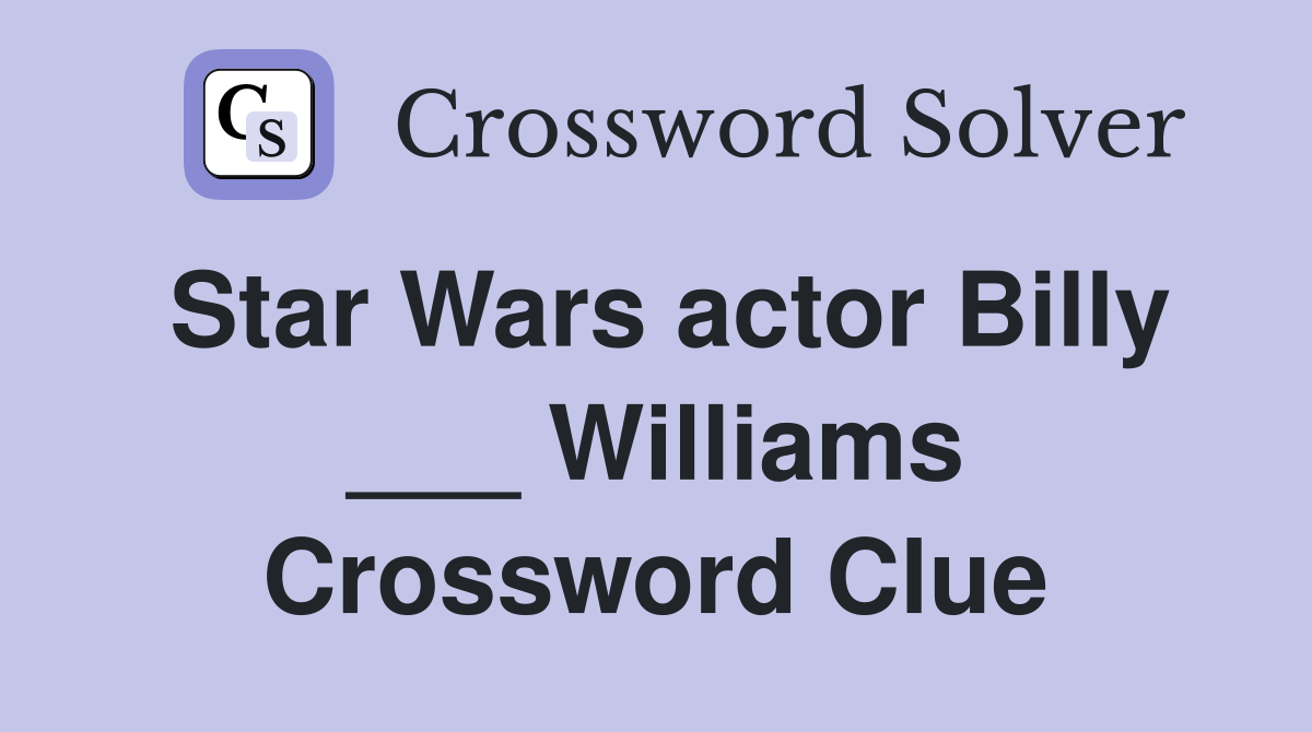 Star Wars actor Billy ___ Williams Crossword Clue