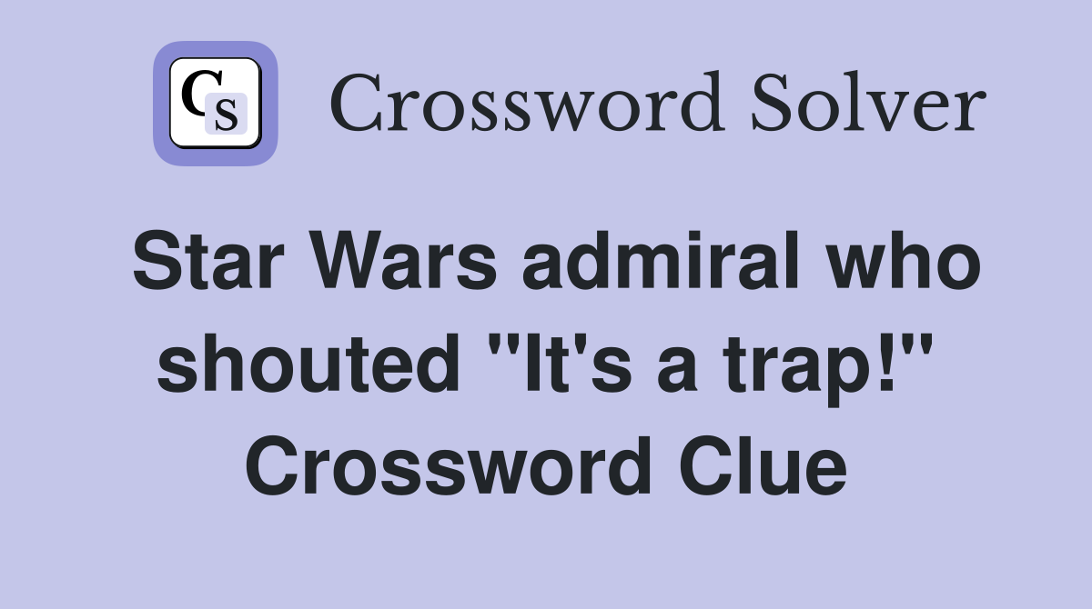 Star Wars admiral who shouted "It's a trap!" Crossword Clue