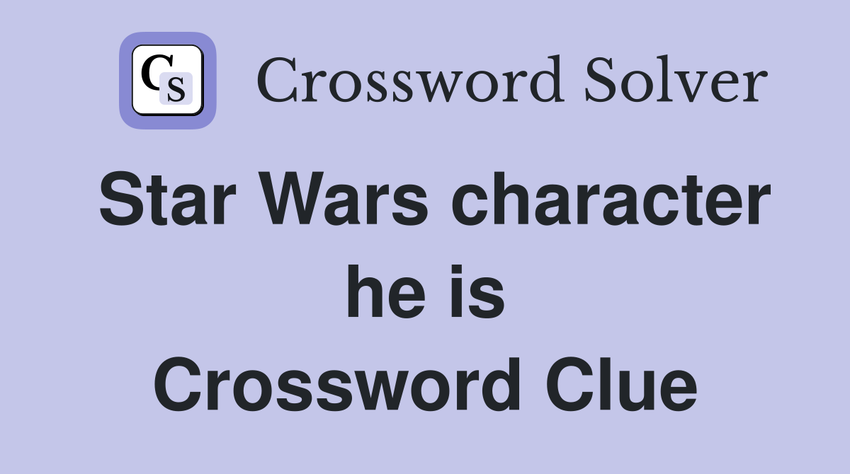 Star Wars character he is Crossword Clue