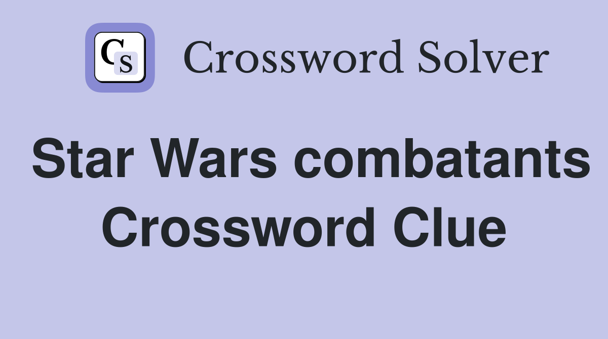 Star Wars combatants Crossword Clue