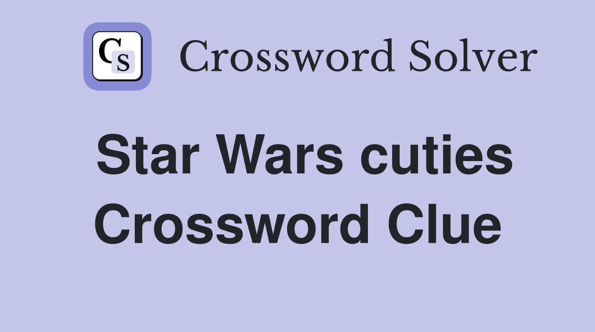 Star Wars cuties Crossword Clue