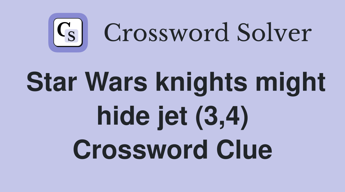 Star Wars knights might hide jet (3,4) Crossword Clue