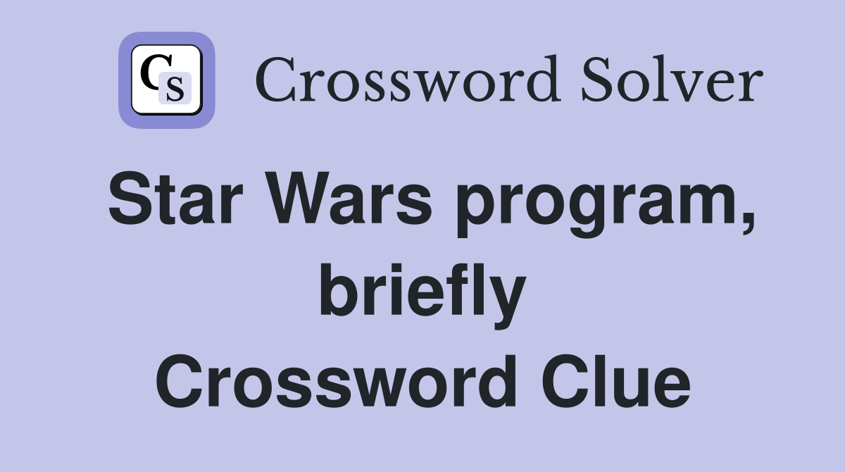 Star Wars program, briefly Crossword Clue