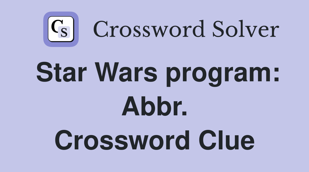 Star Wars program: Abbr. Crossword Clue