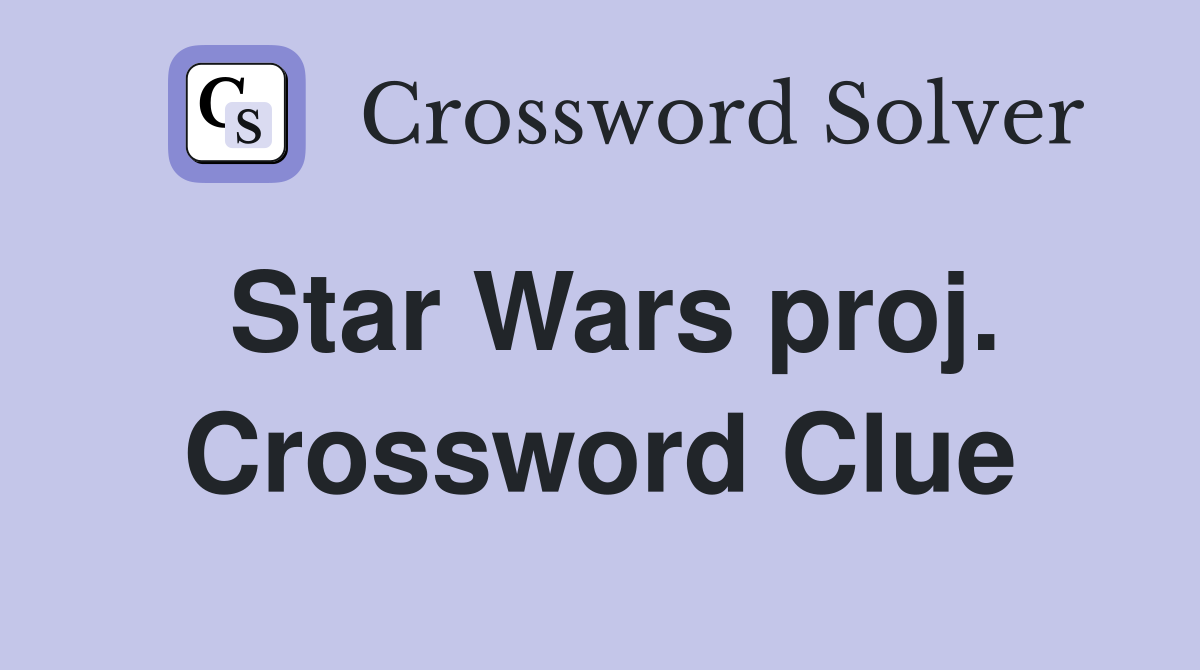 Star Wars proj. Crossword Clue