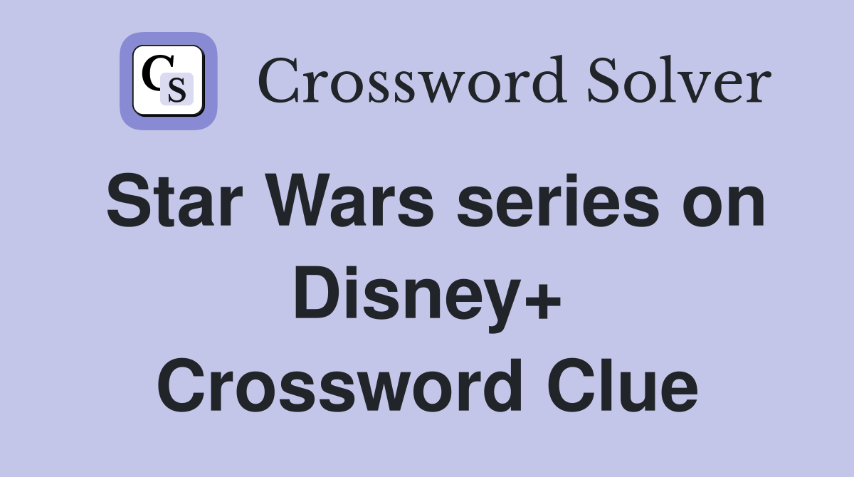 Star Wars series on Disney+ Crossword Clue