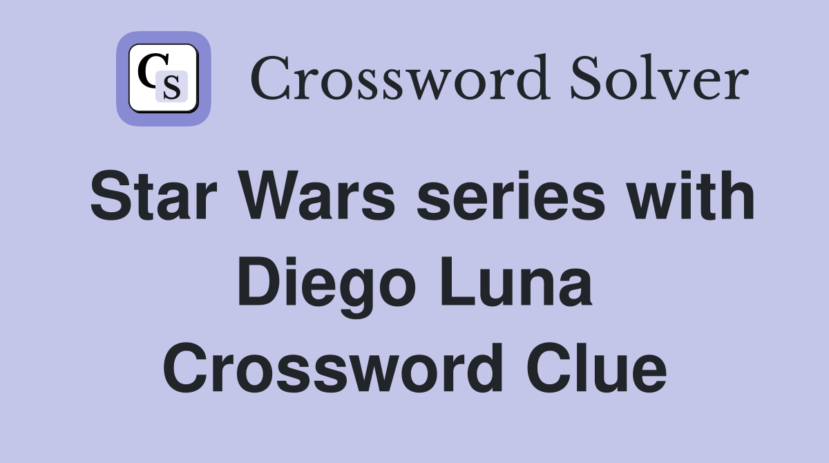 Star Wars series with Diego Luna Crossword Clue