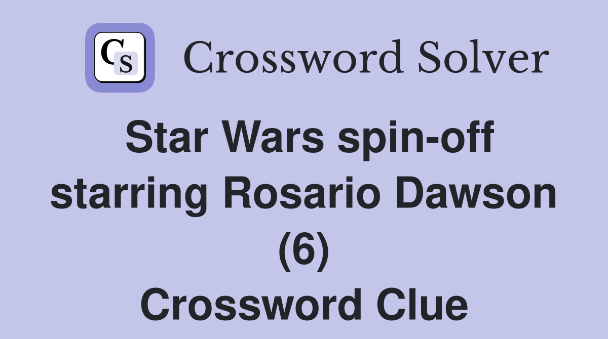 Star Wars spin-off starring Rosario Dawson (6) Crossword Clue