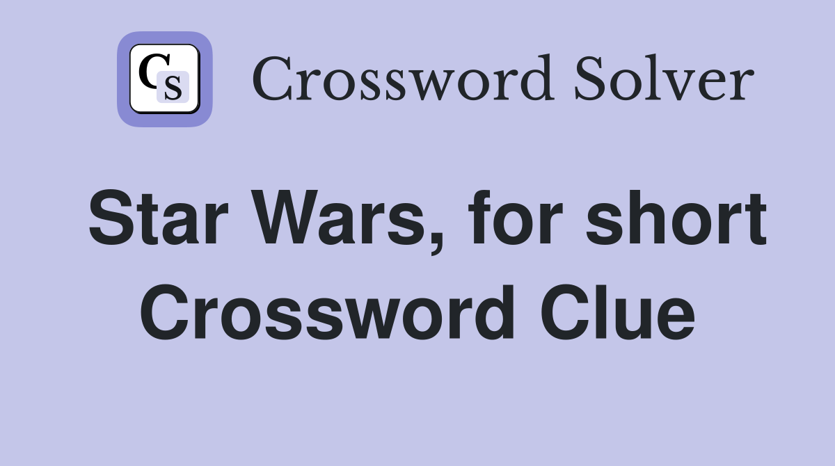 Star Wars, for short Crossword Clue
