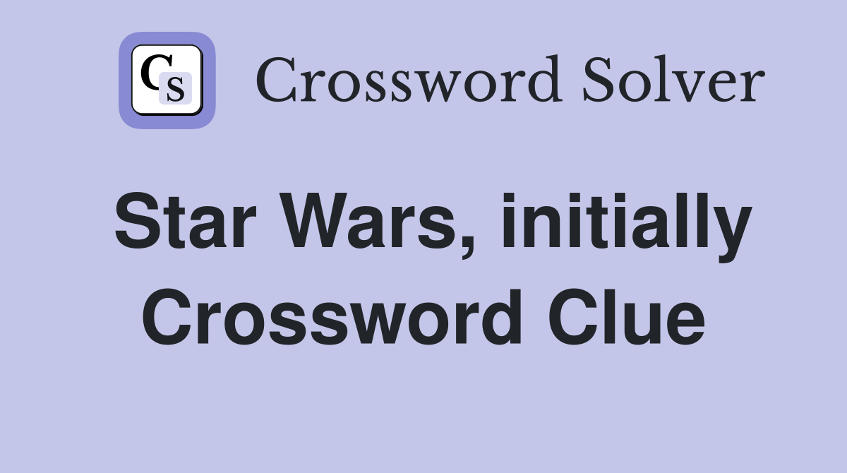 Star Wars, initially Crossword Clue