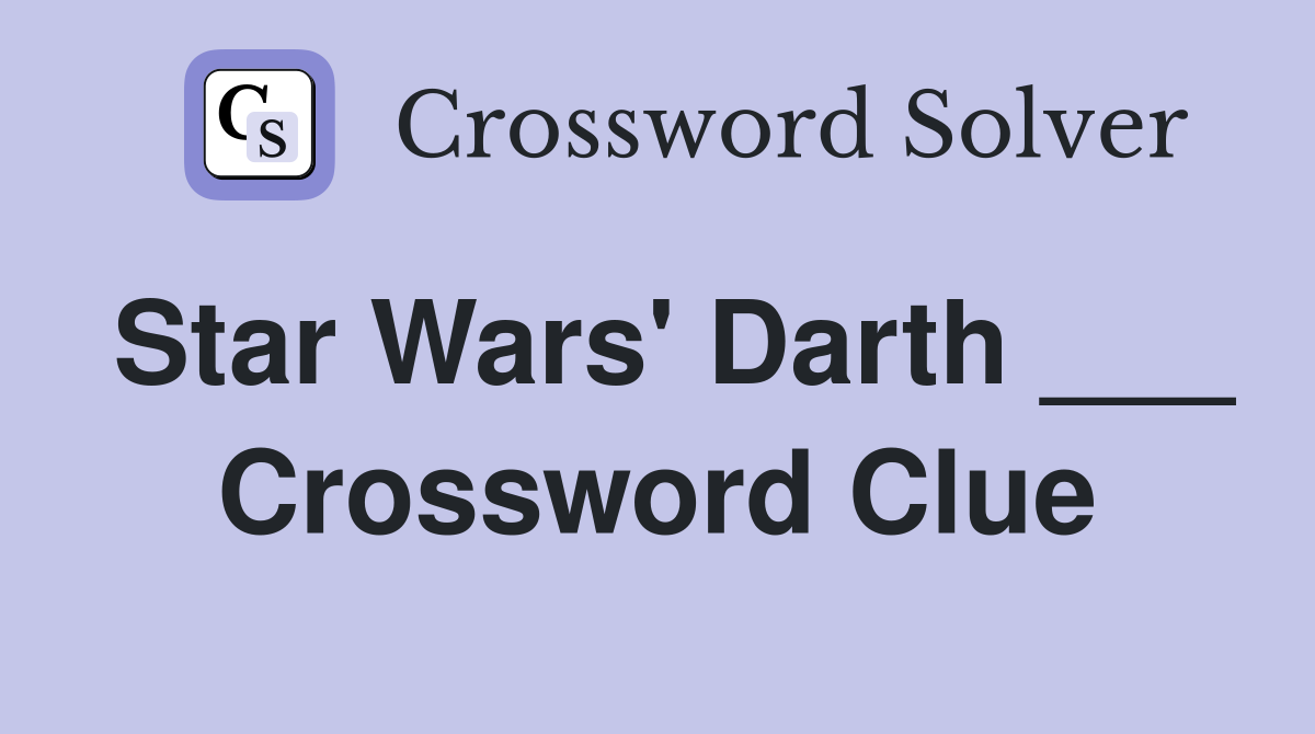 Star Wars' Darth ___ Crossword Clue