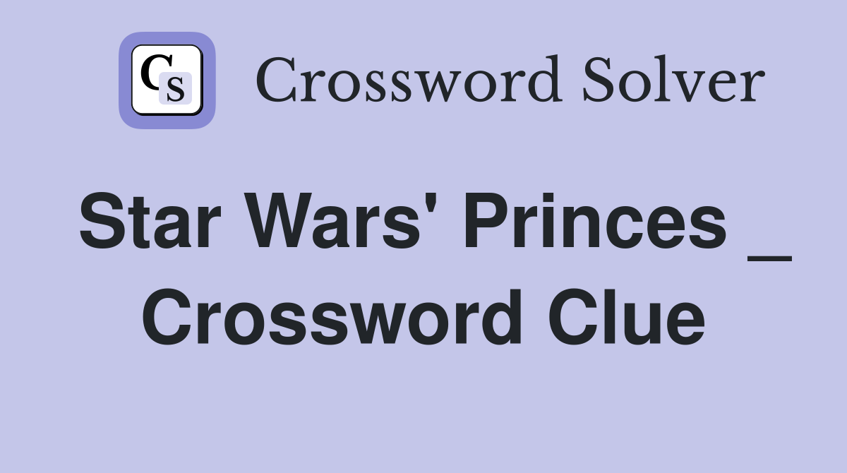 Star Wars' Princes _ Crossword Clue