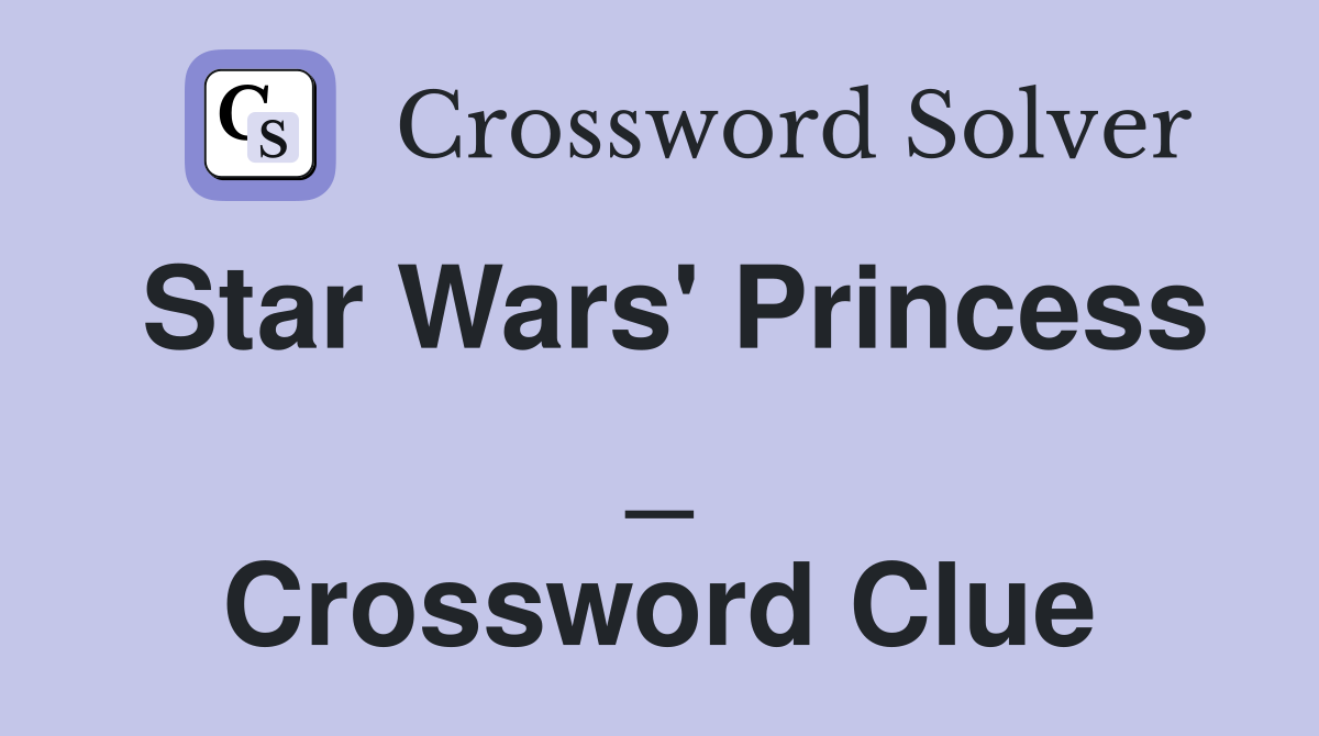 Star Wars' Princess _ Crossword Clue