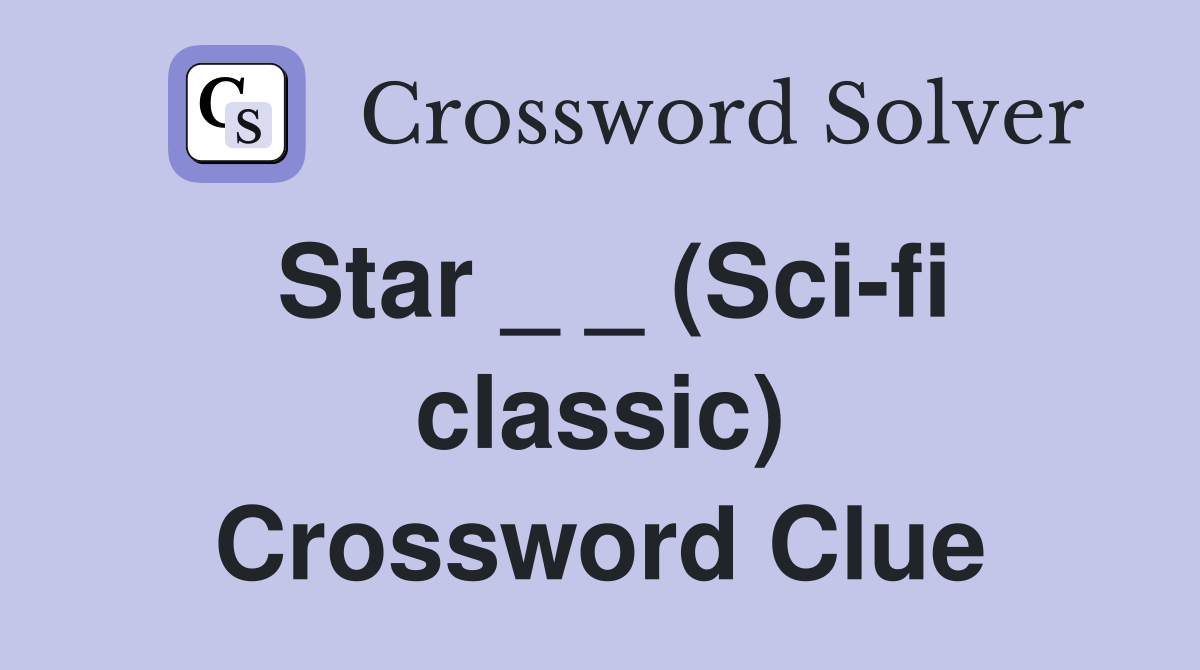 Star _ _ (Sci-fi classic) Crossword Clue