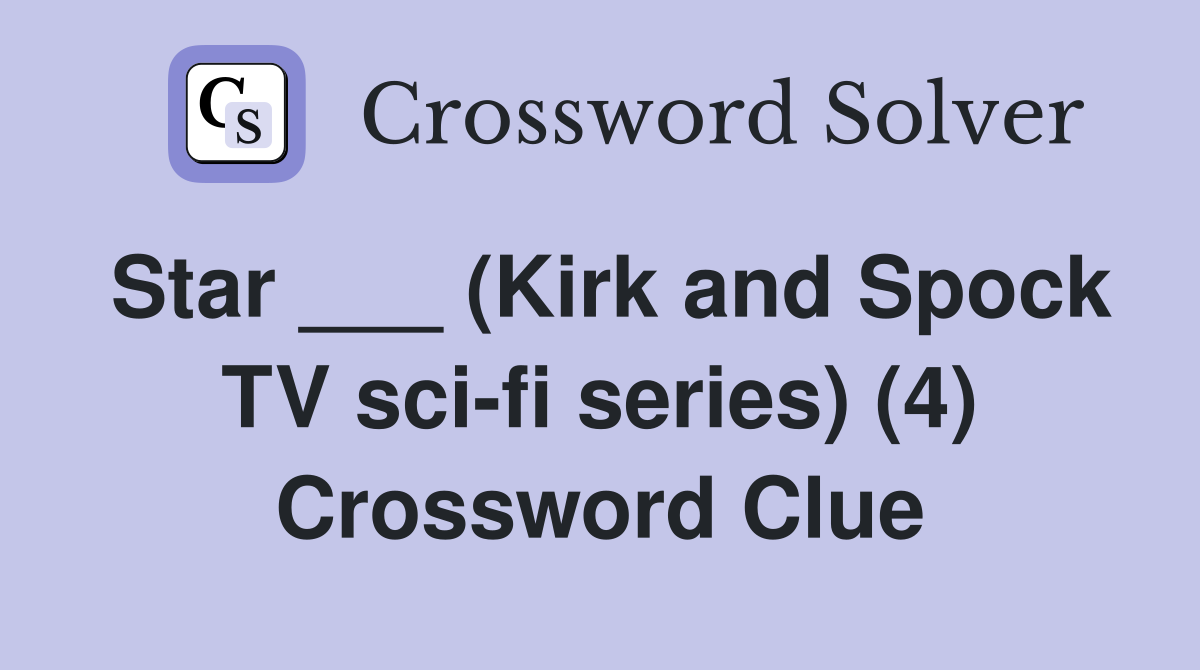 Star ___ (Kirk and Spock TV sci-fi series) (4) Crossword Clue