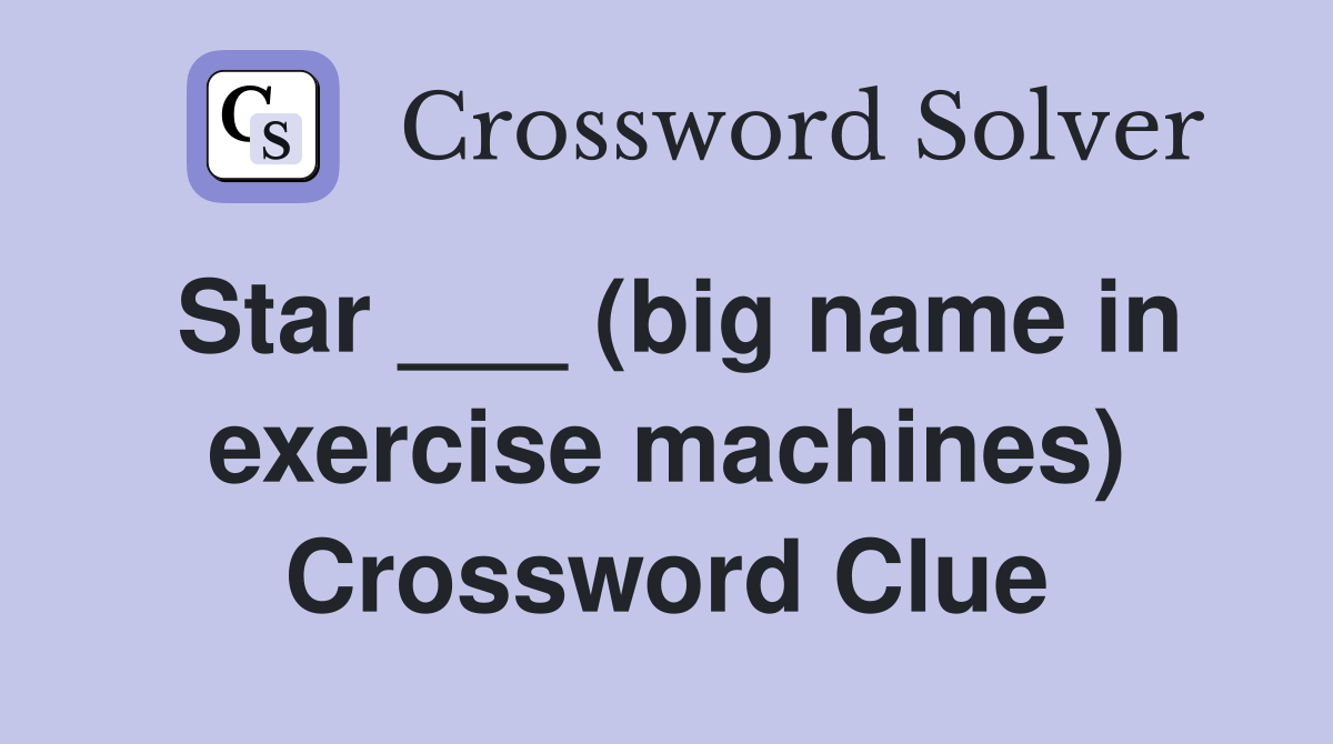 Star ___ (big name in exercise machines) Crossword Clue