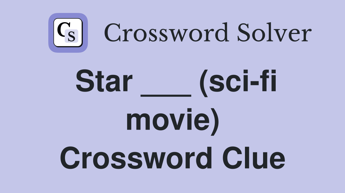 Star ___ (sci-fi movie) Crossword Clue