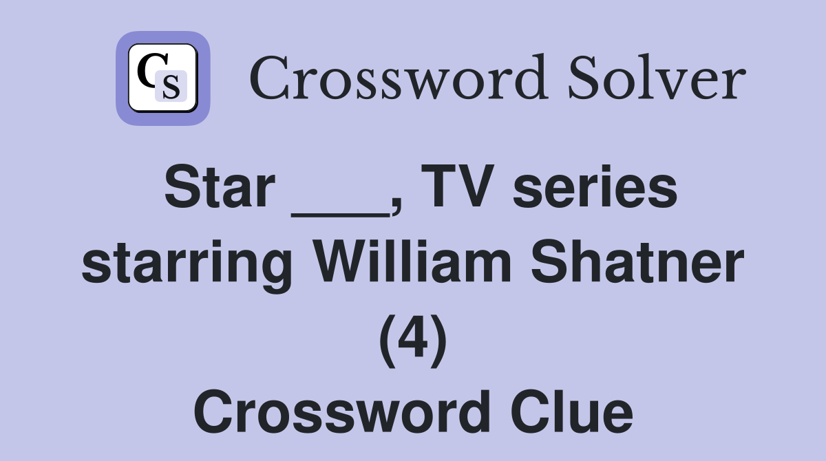 Star ___, TV series starring William Shatner (4) Crossword Clue