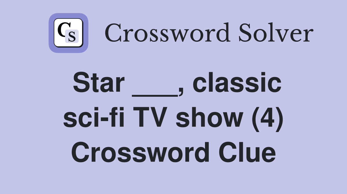 Star ___, classic sci-fi TV show (4) Crossword Clue
