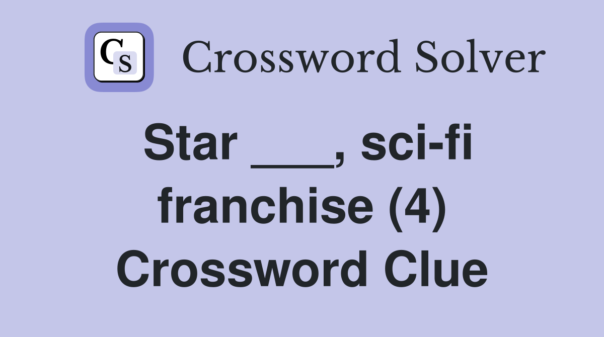 Star ___, sci-fi franchise (4) Crossword Clue