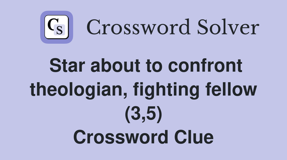 Star about to confront theologian, fighting fellow (3,5) Crossword Clue