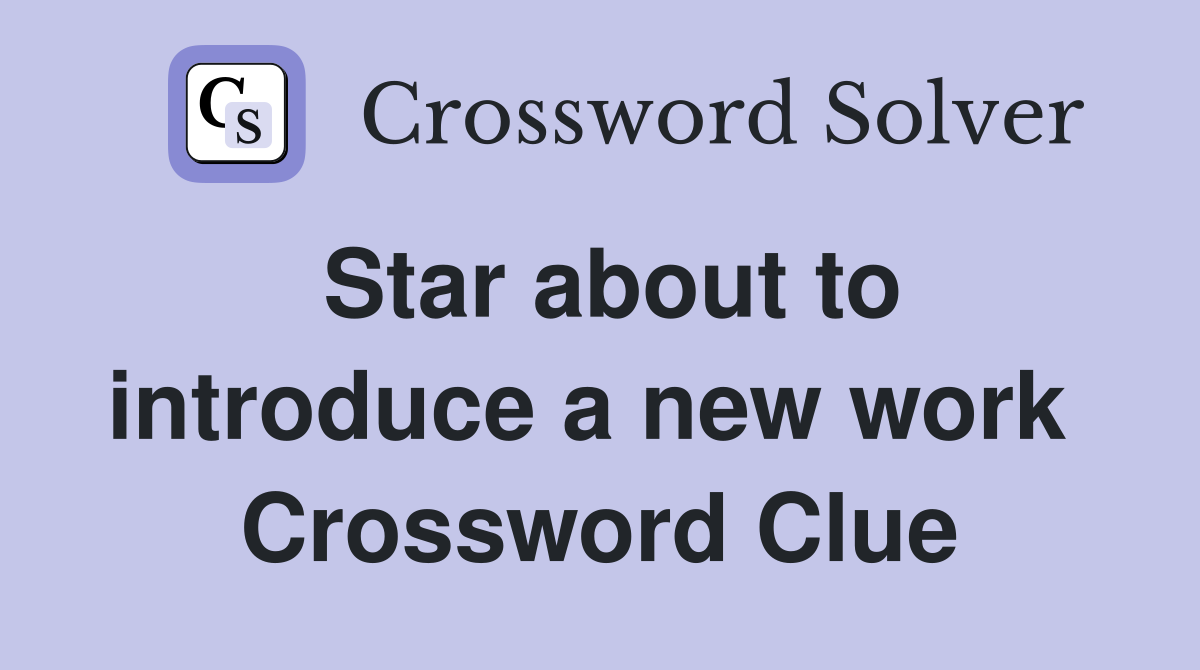 Star about to introduce a new work  Crossword Clue