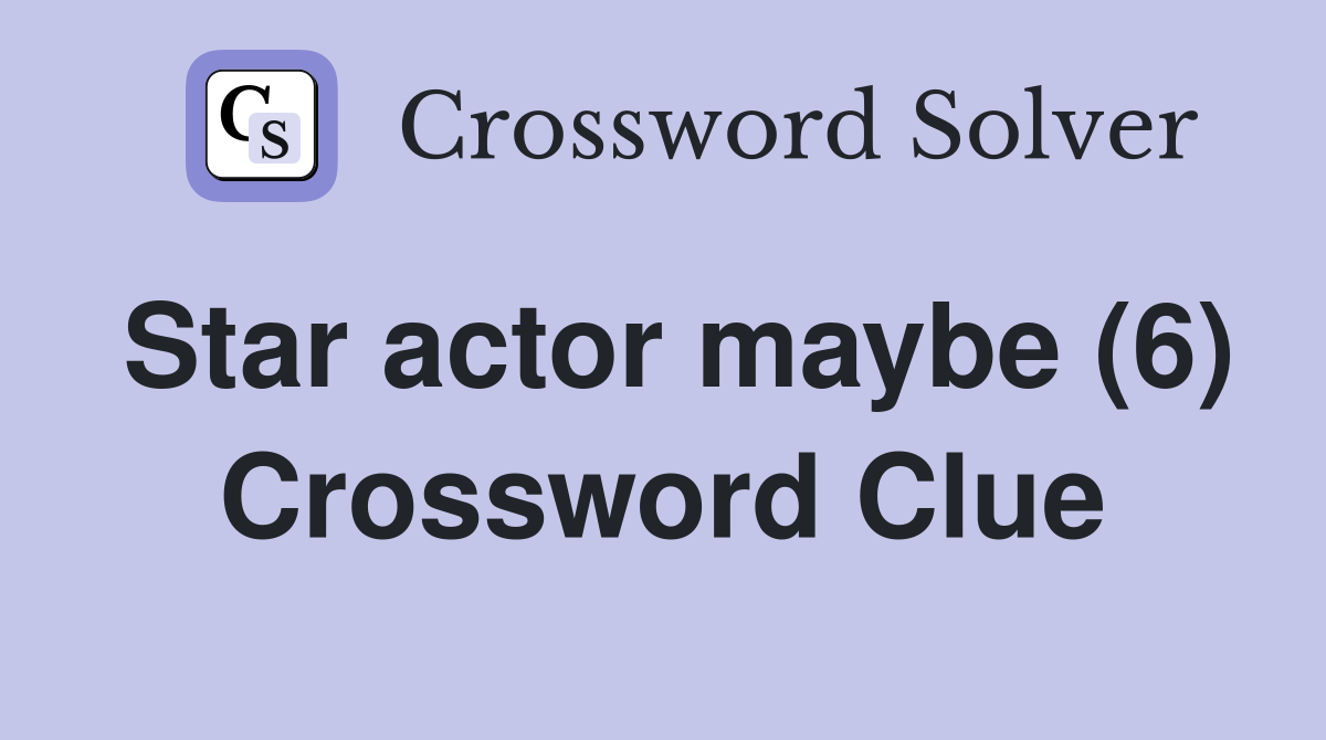 Star actor maybe (6) Crossword Clue