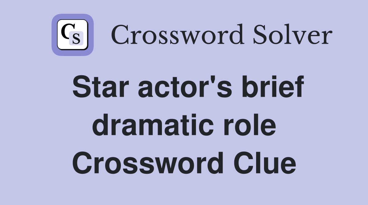 Star actor's brief dramatic role Crossword Clue