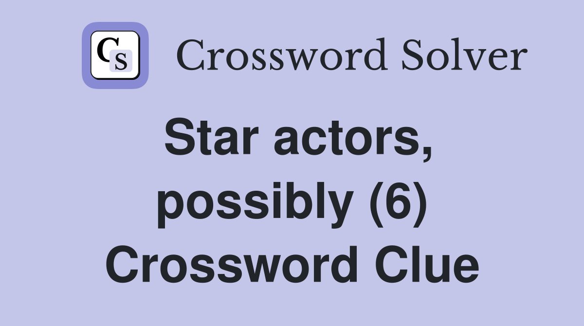 Star actors, possibly (6) Crossword Clue